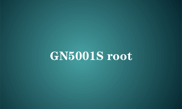 GN5001S root